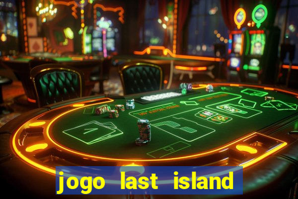 jogo last island of survival